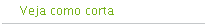 Veja como corta
